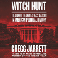 Witch Hunt Lib/E: The Story of the Greatest Mass Delusion in American Political History