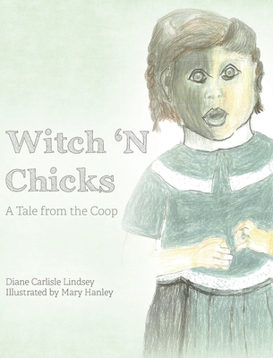 Witch 'N Chicks: A Tale from the Coop - Lindsey, Diane Carlisle