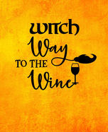 Witch Way to The Wine: Halloween Themed Notebook-7.5 x 9.25-110 Pages-Wide-Ruled- Fun Witch Quote -Perfect Gift for Halloween, Thanksgiving or Fall Holiday- Use for Notes, Ideas, School, To-Do-List, Creative Ideas