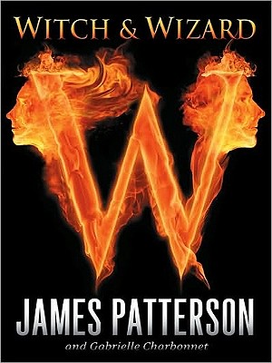 Witch & Wizard - Patterson, James, and Charbonnet, Gabrielle