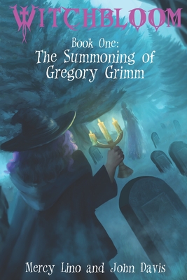 Witchbloom: Book One - The Summoning of Gregory Grimm - Davis, John (Editor), and Lino, Mercy