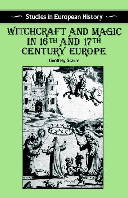 Witchcraft and Magic in 16th and 17th-Century Europe - Scarre, Geoffrey