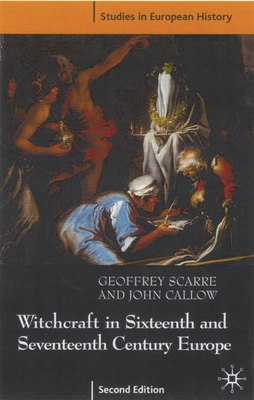 Witchcraft and Magic in Sixteenth- and Seventeenth-Century Europe - Scarre, Geoffrey, and Callow, John