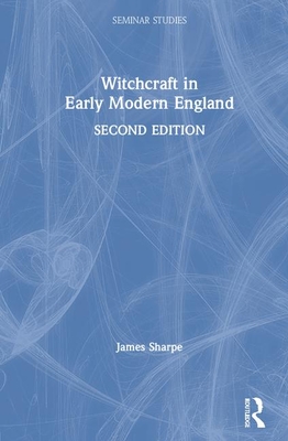 Witchcraft in Early Modern England - Sharpe, James