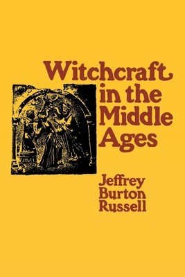 Witchcraft in the Middle Ages: Narrative as a Socially Symbolic ACT - Russell, Jeffrey Burton, PhD