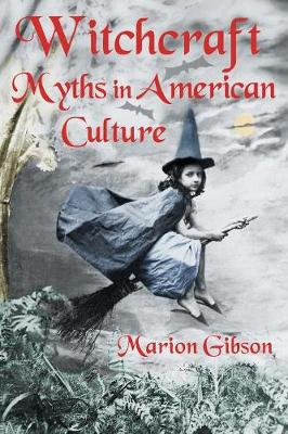 Witchcraft Myths in American Culture - Gibson, Marion