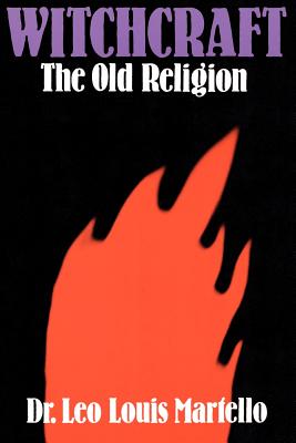 Witchcraft: The Old Religion - Martello, Leo Louis, Dr.