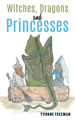 Witches, Dragons and Princesses - Freeman, Yvonne