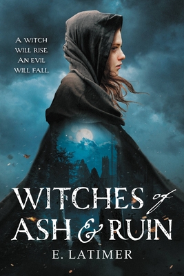 Witches of Ash and Ruin - Latimer, E