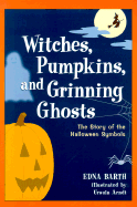 Witches, Pumpkins, and Grinning Ghosts: The Story of the Halloween Symbols