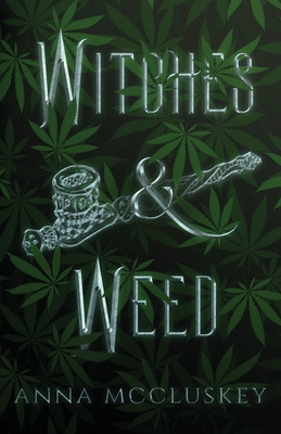 Witches & Weed: A Quirky Paranormal Comedy - McCluskey, Anna