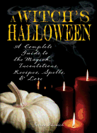 Witch's Halloween: A Complete Guide to the Magick, Incantations, Recipes, Spells, and Lore - Dunwich, Gerina