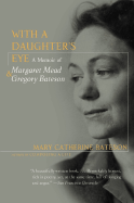 With a Daughter's Eye: A Memoir of Margaret Mead and Gregory Bateson