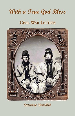 With a True God Bless: Civil War Letters - Meredith, Suzanne