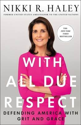 With All Due Respect: Defending America with Grit and Grace - Haley, Nikki R