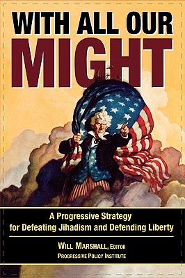 With All Our Might: A Progressive Strategy for Defeating Jihadism and Defending Liberty - Marshall, Will (Editor), and Allison, Graham (Contributions by), and Aslan, Reza, Dr. (Contributions by)