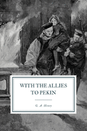 With Allies to Pekin: A Tale of the Relief of the Legations