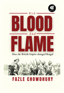 With Blood and Flame: How the British Empire changed Bengal