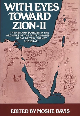 With Eyes Toward Zion--II: Themes and Sources in the Archives of the United States, Great Britain, Turkey and Israel - Davis, Moshe (Editor)