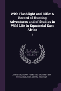 With Flashlight and Rifle: A Record of Hunting Adventures and of Studies in Wild Life in Equatorial East Africa: 2