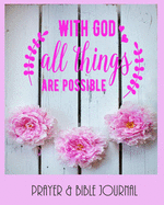 With God All Things Are Possible - Prayer & Bible Journal: Beautiful Gift for Christian Women, With Bible Quotes