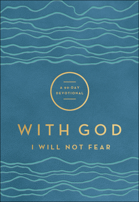 With God I Will Not Fear: A 90-Day Devotional - Baker Publishing Group (Compiled by)