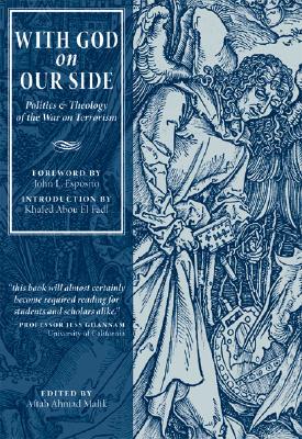 With God on Our Side: Politics & Theology of the War on Terrorism - Malik, Aftab Ahmad (Editor), and Esposito, John L (Foreword by), and El Fadl, Khaled Abou (Introduction by)