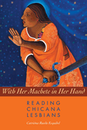 With Her Machete in Her Hand: Reading Chicana Lesbians