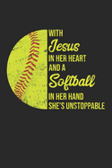 With Jesus In Her Heart And A Softball In Her Hand She's Unstoppable: Softball Lined Notebook for Catcher/Pitcher Girls Training Journal at Sports, High School, College, University