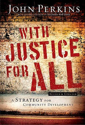 With Justice for All: A Strategy for Community Development - Perkins, John