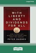 With Liberty and Dividends for All: How to Save Our Middle Class When Jobs Don't Pay Enough [16 Pt Large Print Edition]