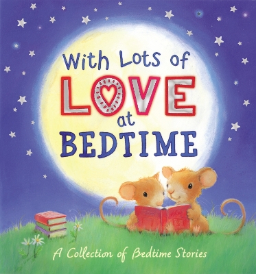 With Lots of Love at Bedtime - A Collection of Bedtime Stories: A Collection of Bedtime Stories - Authors, Various