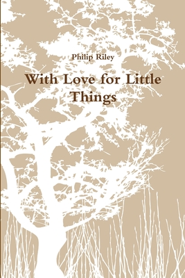 With Love for Little Things - Riley, Philip