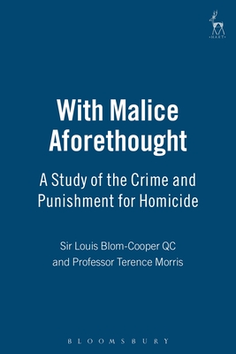 With Malice Aforethought: A Study of the Crime and Punishment for Homicide - Blom-Cooper, Louis, and Morris, Terence, Professor