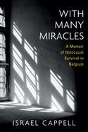 With Many Miracles: A Memoir of Holocaust Survival in Belgium