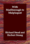 With Marlborough to Malplaquet - Stead, Richard, and Strang, Herbert