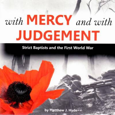 With Mercy and with Judgement: Strict Baptists and the First World War - Hyde, Matthew J.