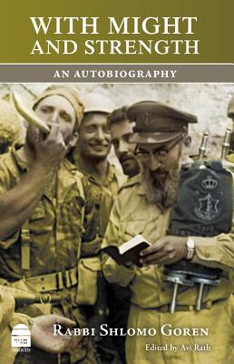 With Might and Strength: An Autobiography - Goren, Shlomo, and Rath, Avi (Editor)