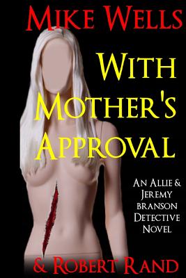 With Mother's Approval: (An Allie & Jeremy Branson Detective Novel) - Rand, Robert, and Wells, Mike