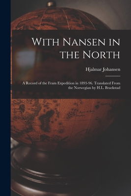 With Nansen in the North; a Record of the Fram Expedition in 1893-96. Translated From the Norwegian by H.L. Braekstad - Johansen, Hjalmar