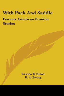 With Pack And Saddle: Famous American Frontier Stories - Evans, Lawton B