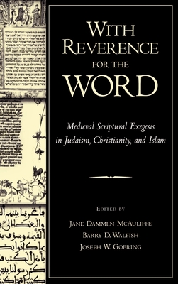 With Reverence for the Word: Medieval Scriptural Exegesis in Judaism, Christianity, and Islam - McAuliffe, Jane Dammens (Editor), and Walfish, Barry (Editor), and Goering, Joseph Ward (Editor)