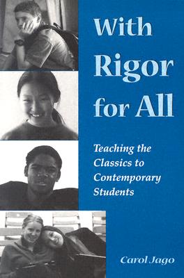 With Rigor for All: Teaching the Classics to Contemporary Students - Jago, Carol, M.A.