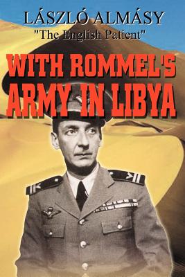 With Rommel's Army in Libya - Almasy, Laszlo, and Horchler, Gabriel Francis (Translated by), and Kubassek, Janos (Introduction by)