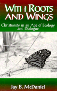 With Roots and Wings: Christianity in an Age of Ecology and Dialogue