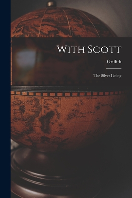 With Scott: The Silver Lining - Taylor, Griffith 1880-