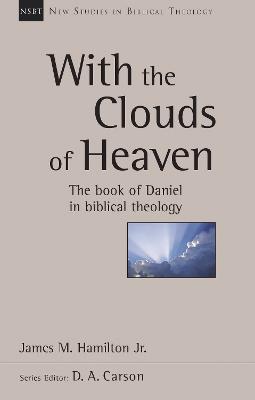 With the Clouds of Heaven: The Book Of Daniel In Biblical Theology - Hamilton, James M