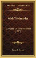 With the Invader: Glimpses of the Southwest (1885)