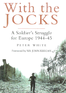 With the Jocks: A Solidier's Struggle for Europe 1944-45