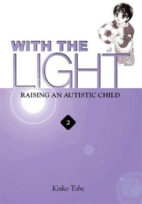 With the Light, Volume 2: Raising an Autistic Child - Tobe, Keiko